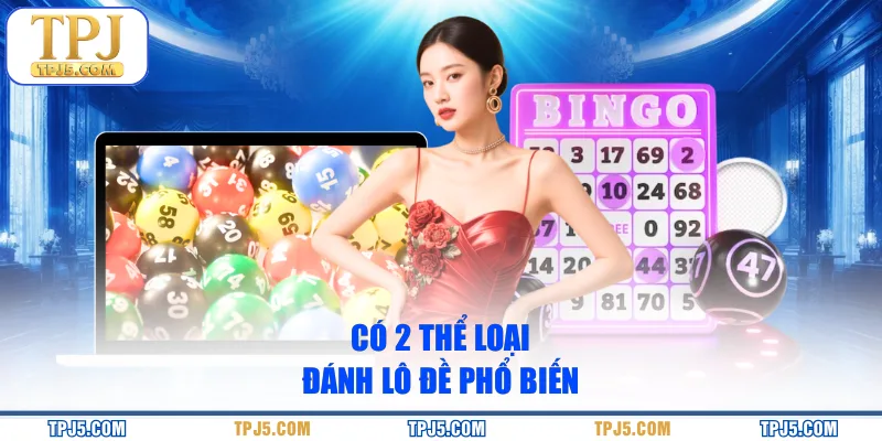 Có 2 thể loại đánh lô đề phổ biến