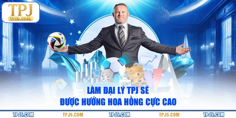 Làm đại lý TPJ sẽ được hưởng hoa hồng cực cao