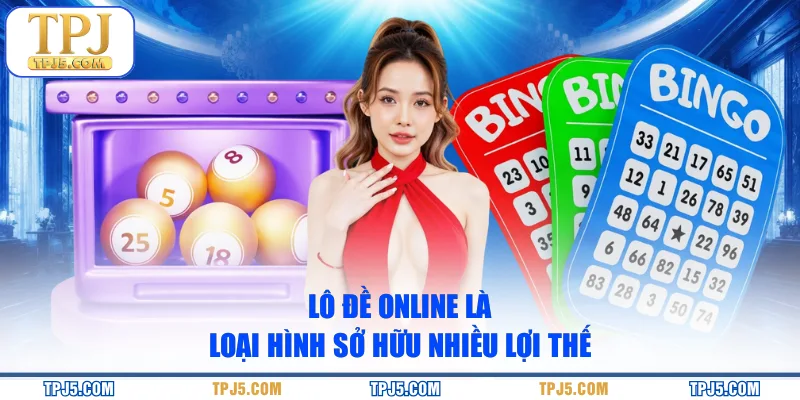 Lô đề online là loại hình sở hữu nhiều lợi thế