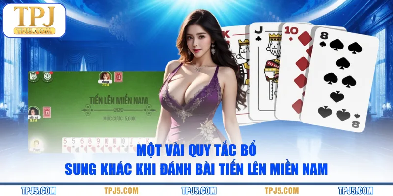 Một vài quy tắc bổ sung khác khi đánh bài tiến lên miền Nam