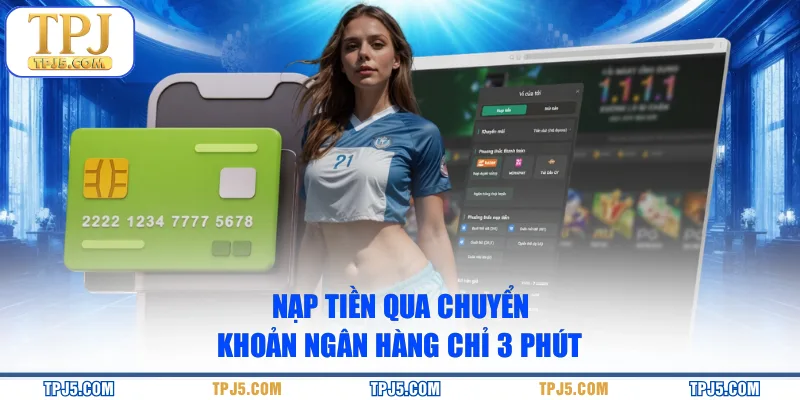 Nạp tiền qua chuyển khoản ngân hàng chỉ 3 phút