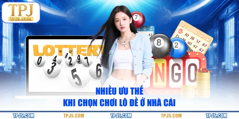 Nhiều ưu thế khi chọn chơi lô đề ở nhà cái