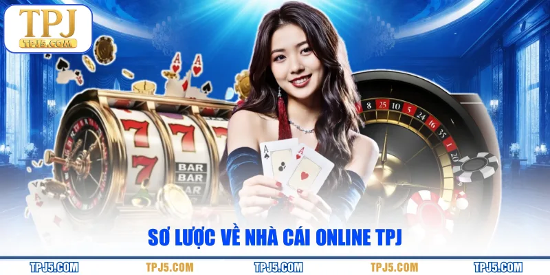 Sơ lược về nhà cái online TPJ