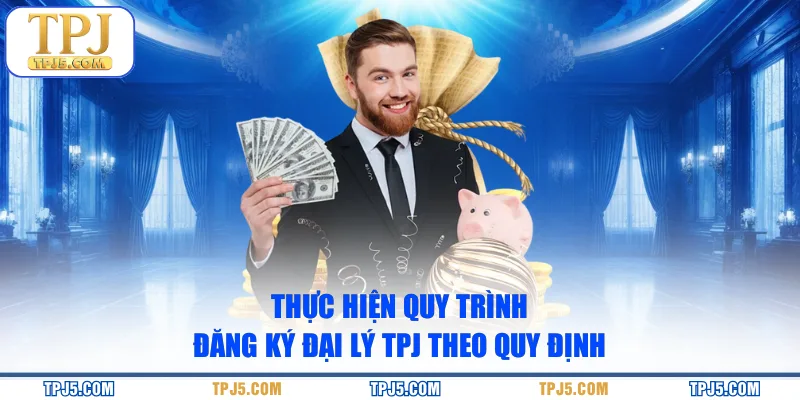 Thực hiện quy trình đăng ký đại lý TPJ theo quy định